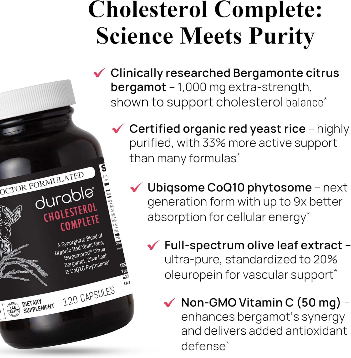 Durable Cholesterol Complete – Organic Red Yeast Rice 1,600 mg + Bergamonte® Citrus Bergamot 1,000 mg + Ubiqsome® CoQ10 + Olive Leaf + Vitamin C – Doctor Formulated, Made in USA (120 Capsules)